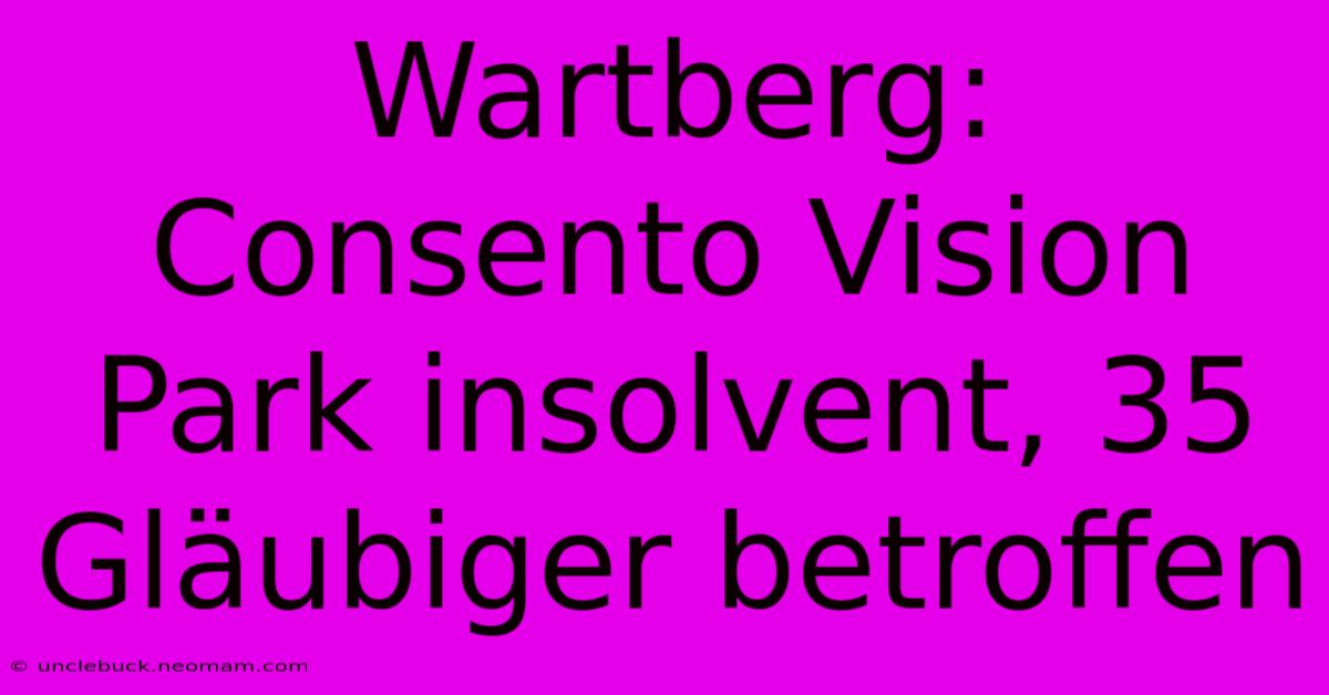 Wartberg: Consento Vision Park Insolvent, 35 Gläubiger Betroffen