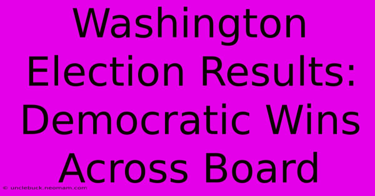 Washington Election Results: Democratic Wins Across Board