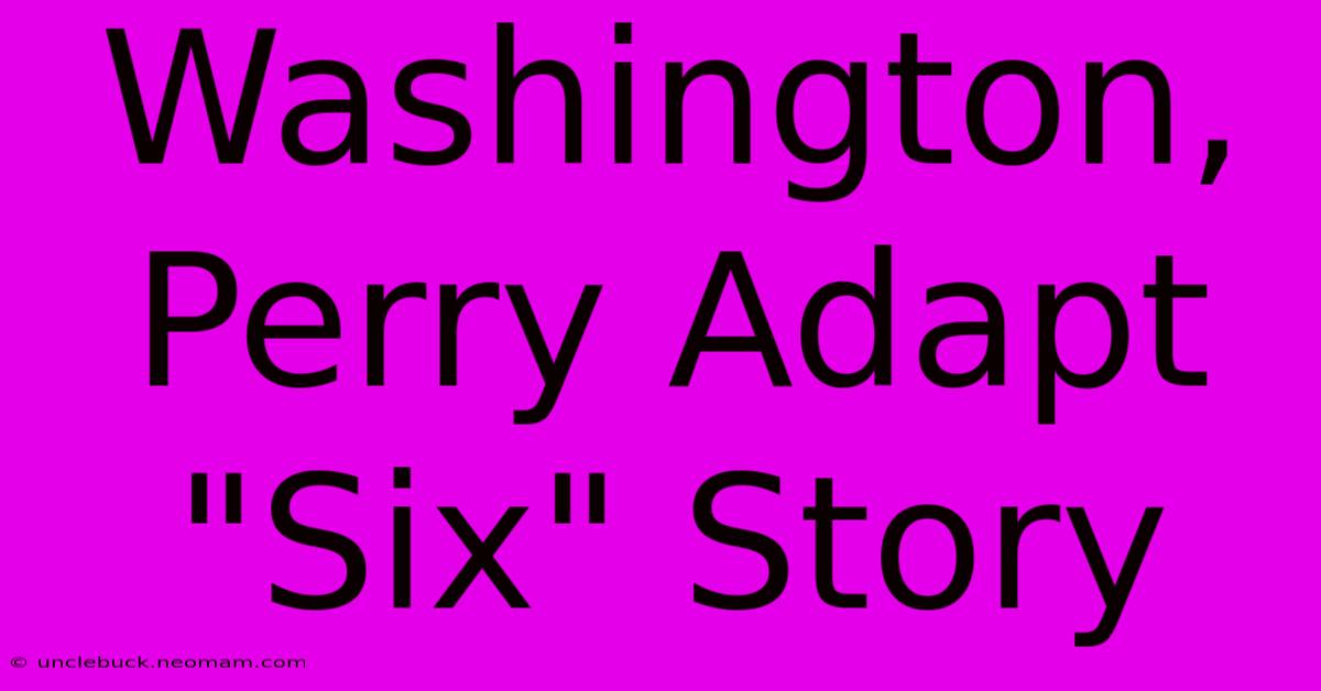 Washington, Perry Adapt 