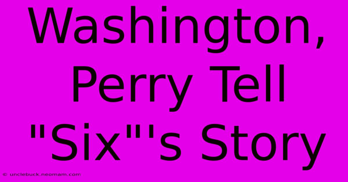 Washington, Perry Tell 