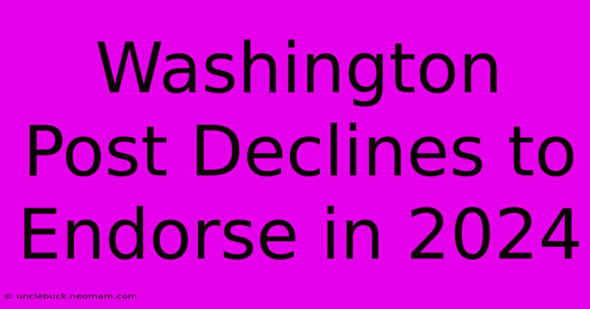 Washington Post Declines To Endorse In 2024 