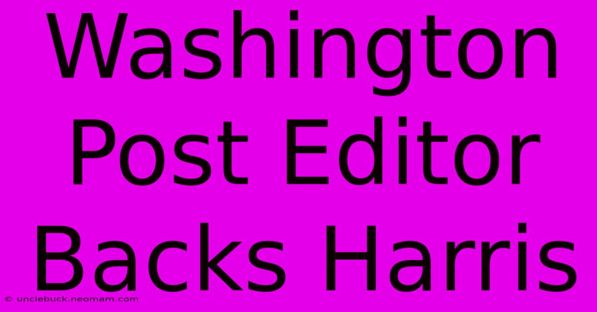 Washington Post Editor Backs Harris