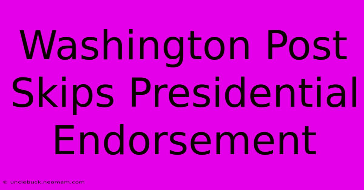 Washington Post Skips Presidential Endorsement 