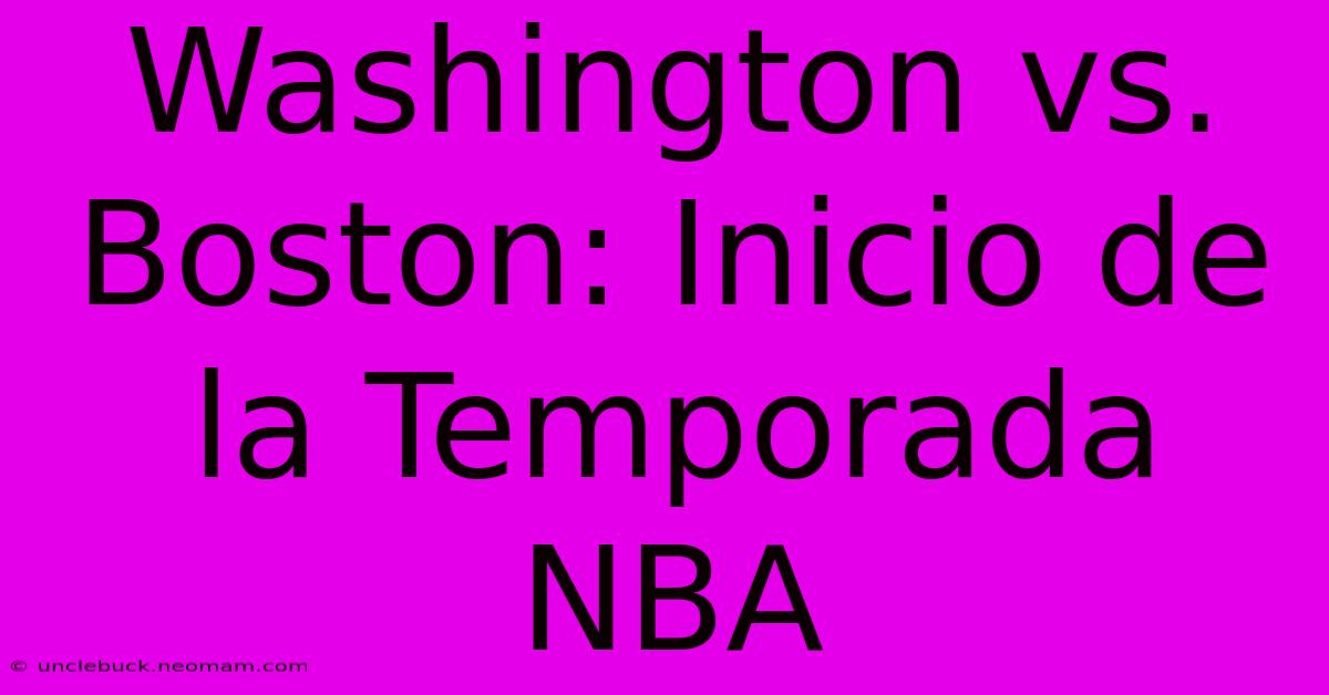 Washington Vs. Boston: Inicio De La Temporada NBA 