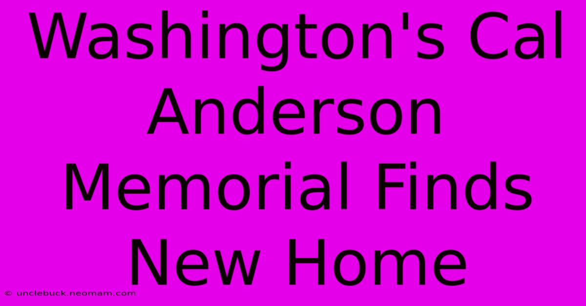 Washington's Cal Anderson Memorial Finds New Home