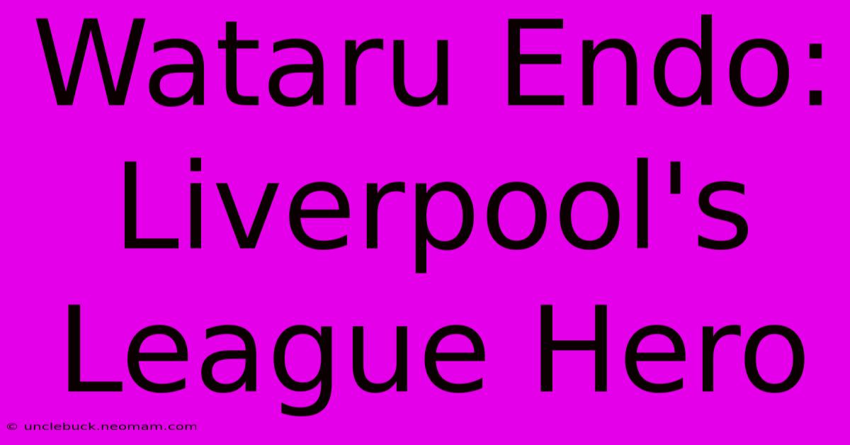 Wataru Endo: Liverpool's League Hero