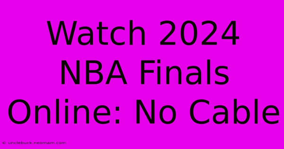 Watch 2024 NBA Finals Online: No Cable