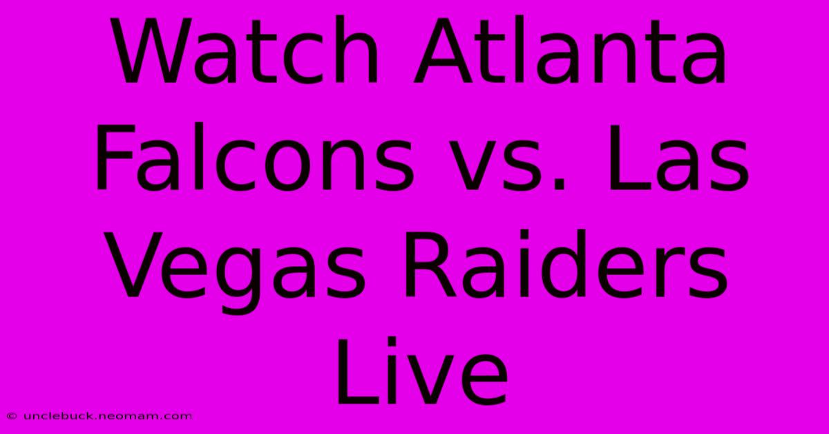 Watch Atlanta Falcons Vs. Las Vegas Raiders Live