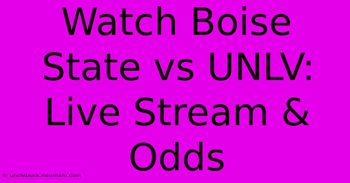 Watch Boise State Vs UNLV: Live Stream & Odds