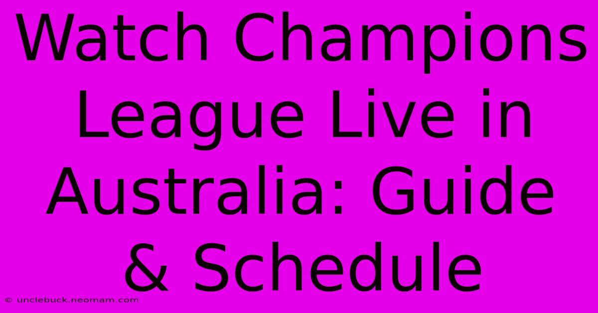 Watch Champions League Live In Australia: Guide & Schedule