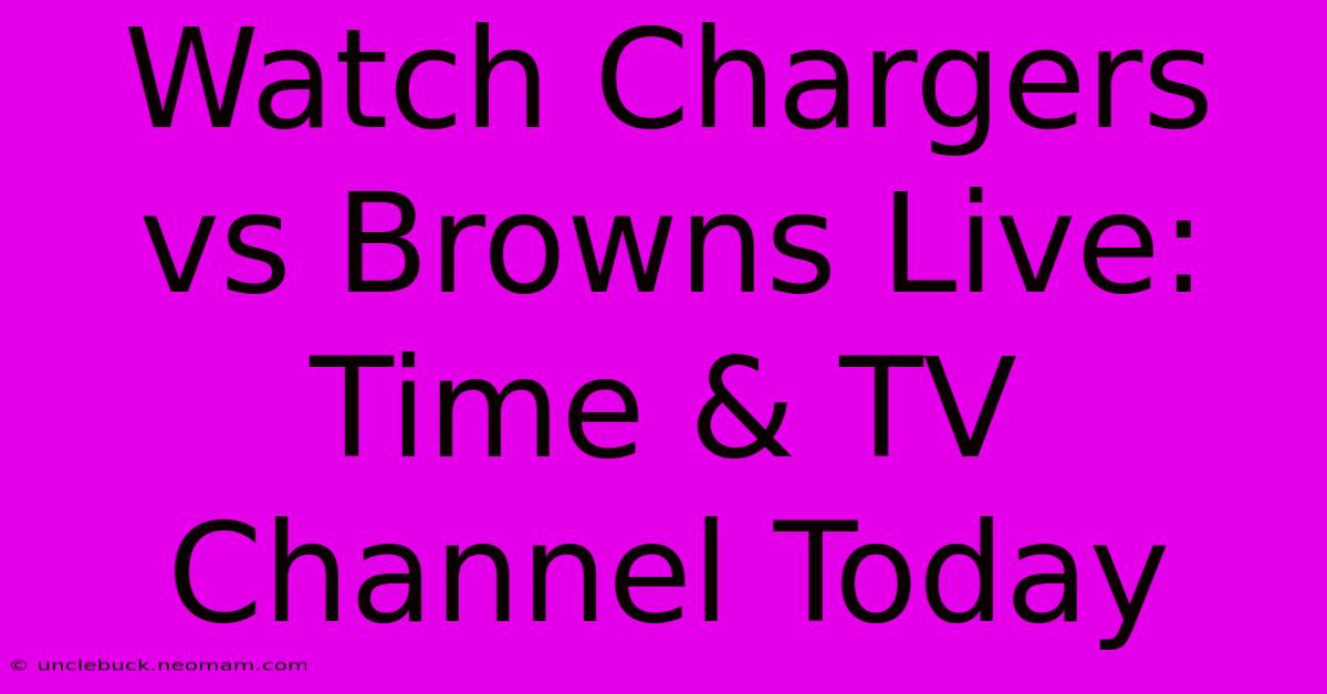 Watch Chargers Vs Browns Live: Time & TV Channel Today