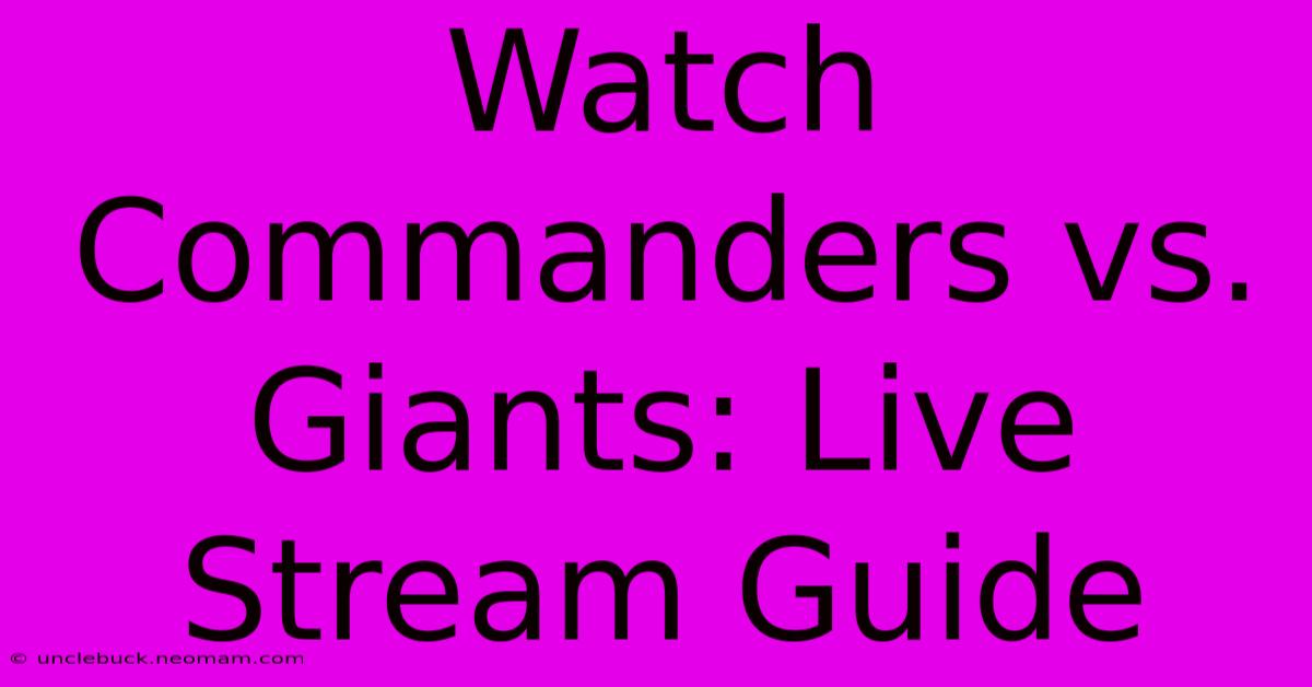 Watch Commanders Vs. Giants: Live Stream Guide