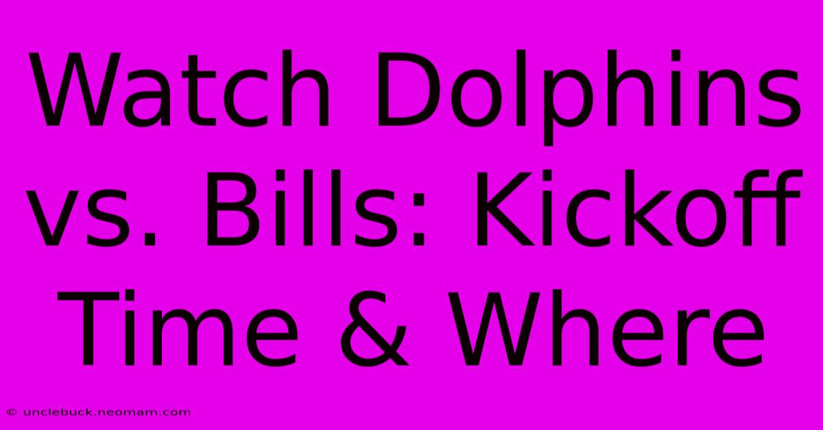 Watch Dolphins Vs. Bills: Kickoff Time & Where