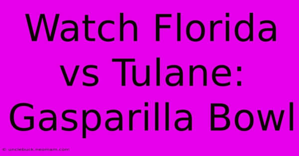 Watch Florida Vs Tulane: Gasparilla Bowl