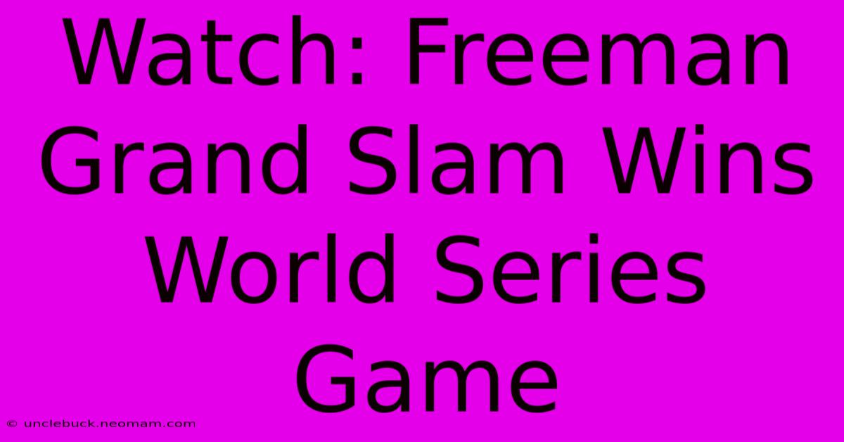 Watch: Freeman Grand Slam Wins World Series Game