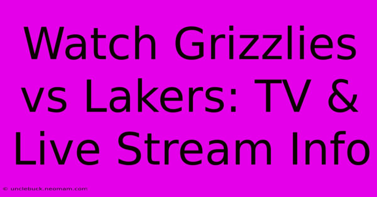 Watch Grizzlies Vs Lakers: TV & Live Stream Info