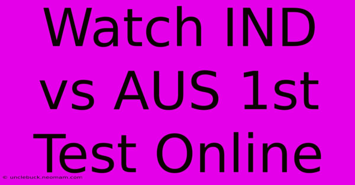 Watch IND Vs AUS 1st Test Online