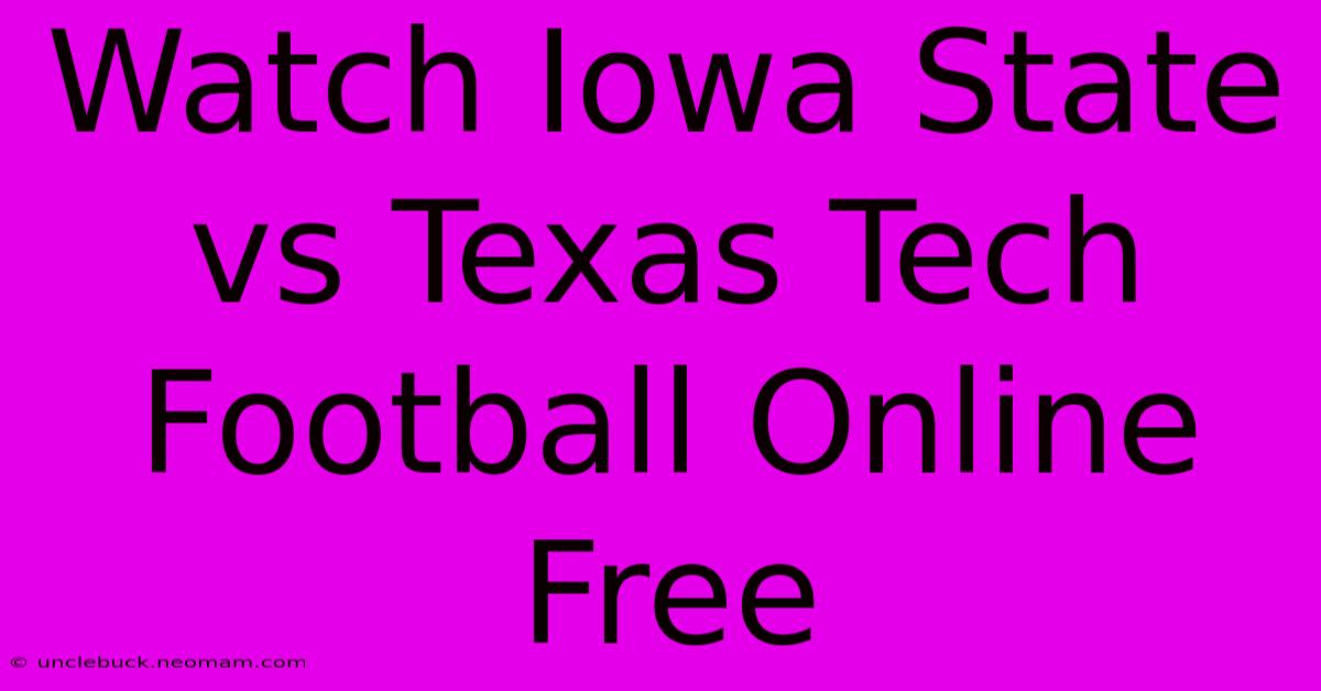 Watch Iowa State Vs Texas Tech Football Online Free