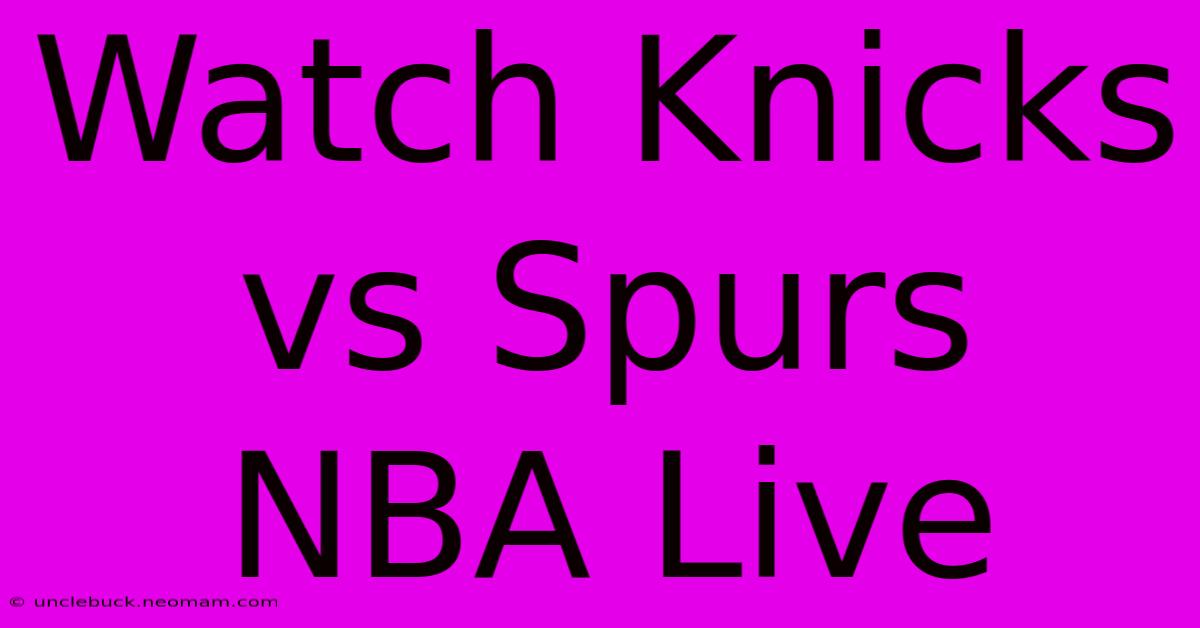 Watch Knicks Vs Spurs NBA Live