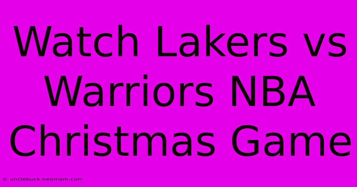 Watch Lakers Vs Warriors NBA Christmas Game