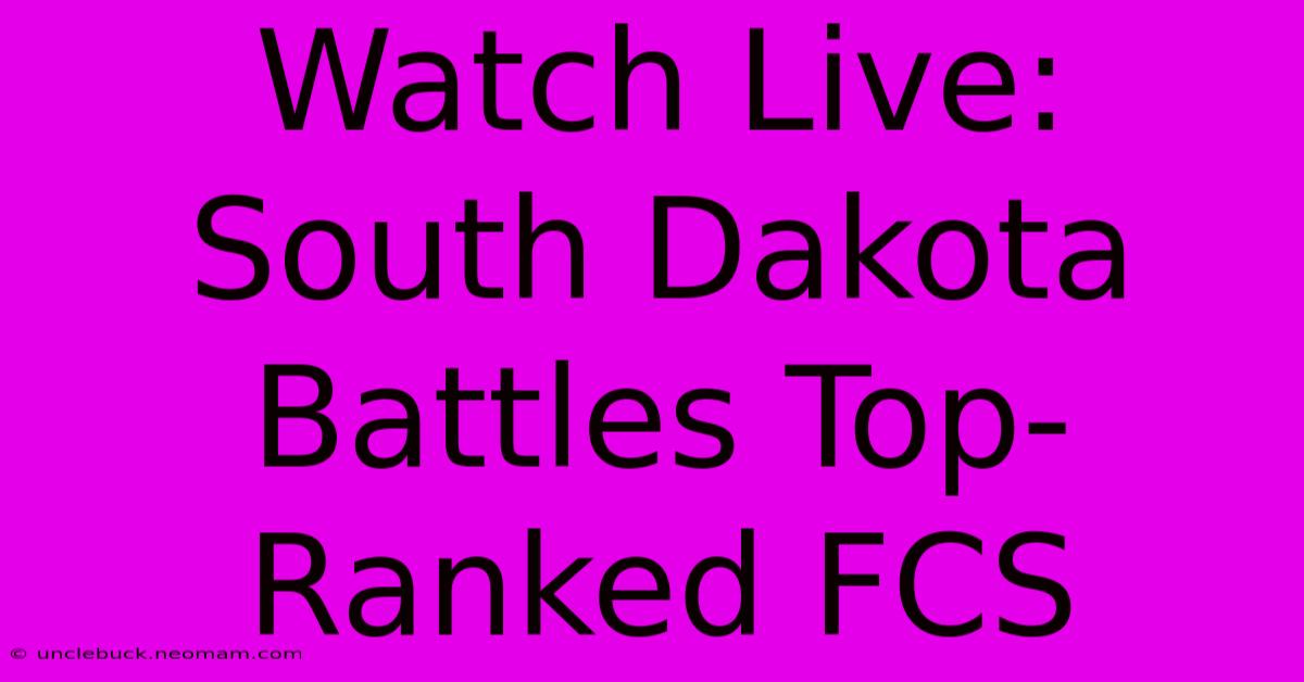 Watch Live: South Dakota Battles Top-Ranked FCS