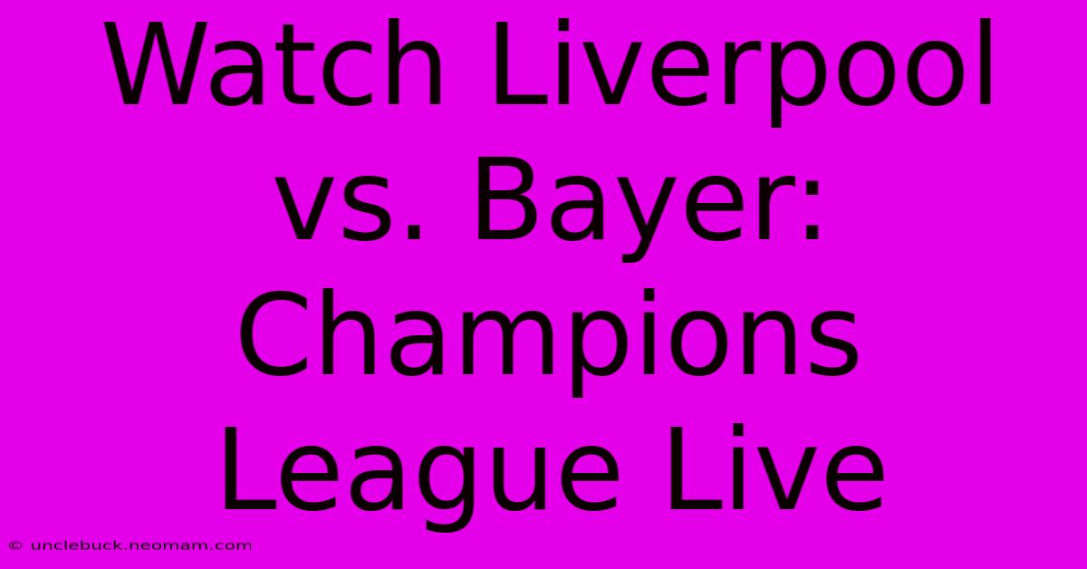 Watch Liverpool Vs. Bayer: Champions League Live