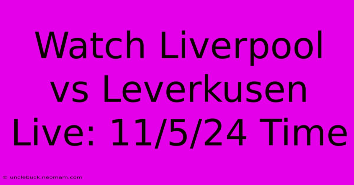 Watch Liverpool Vs Leverkusen Live: 11/5/24 Time