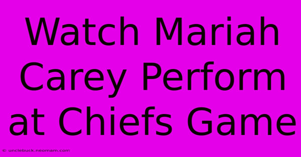 Watch Mariah Carey Perform At Chiefs Game