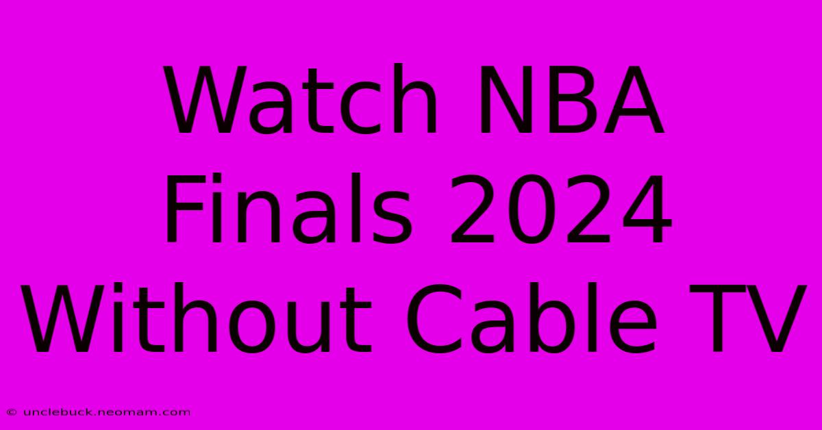 Watch NBA Finals 2024 Without Cable TV