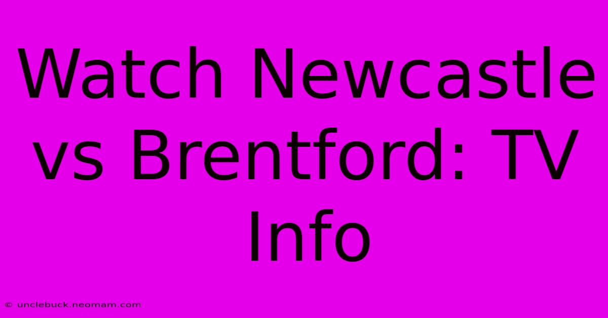 Watch Newcastle Vs Brentford: TV Info