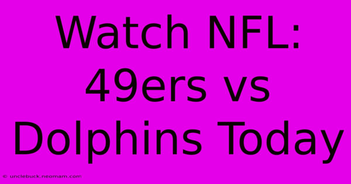 Watch NFL: 49ers Vs Dolphins Today