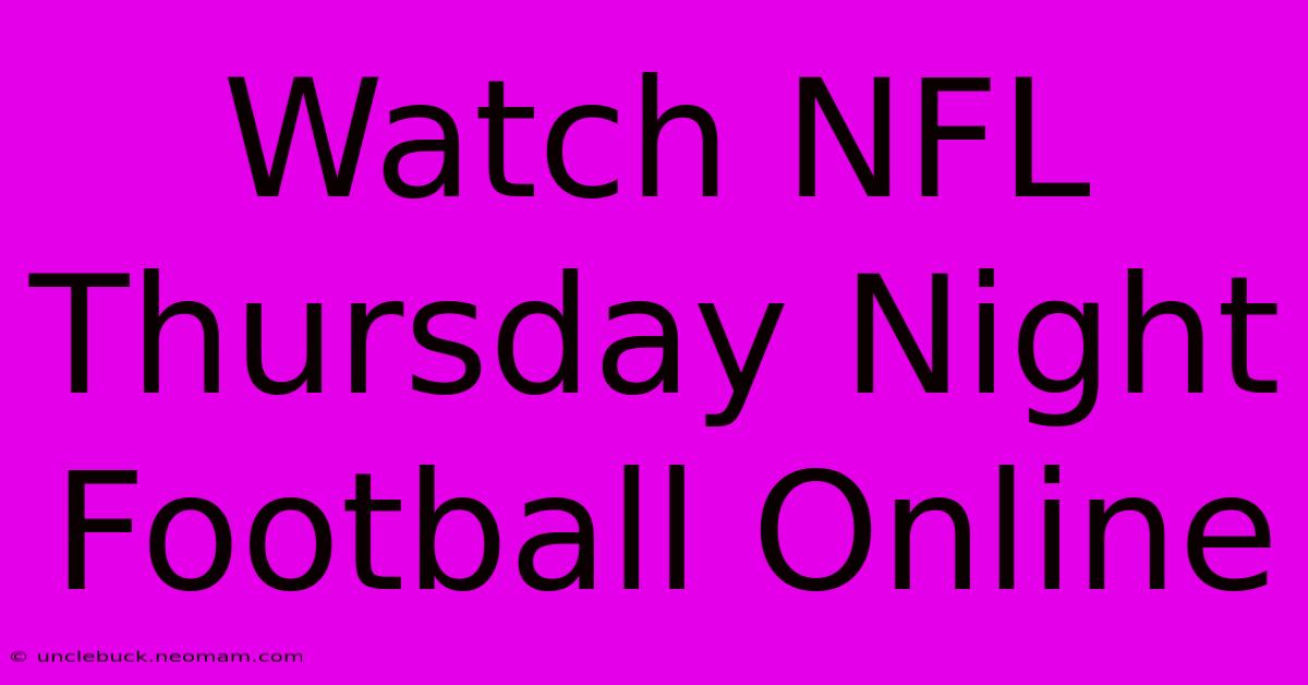 Watch NFL Thursday Night Football Online