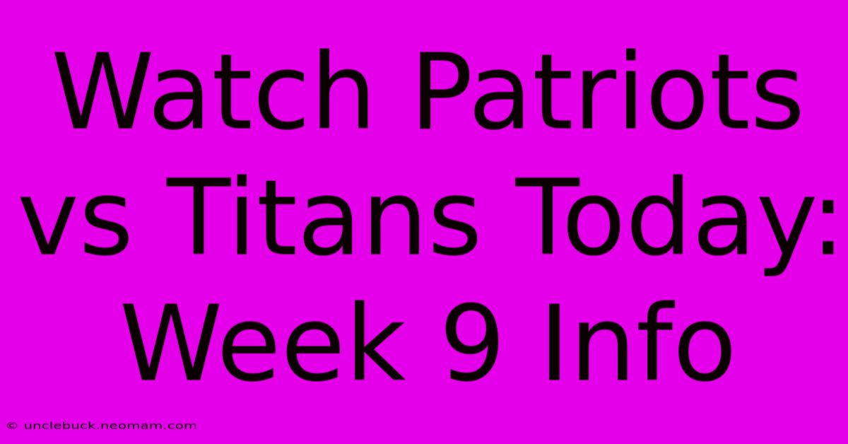 Watch Patriots Vs Titans Today: Week 9 Info