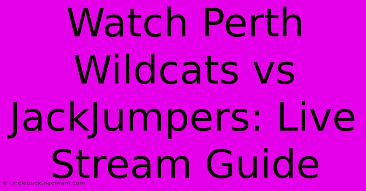 Watch Perth Wildcats Vs JackJumpers: Live Stream Guide