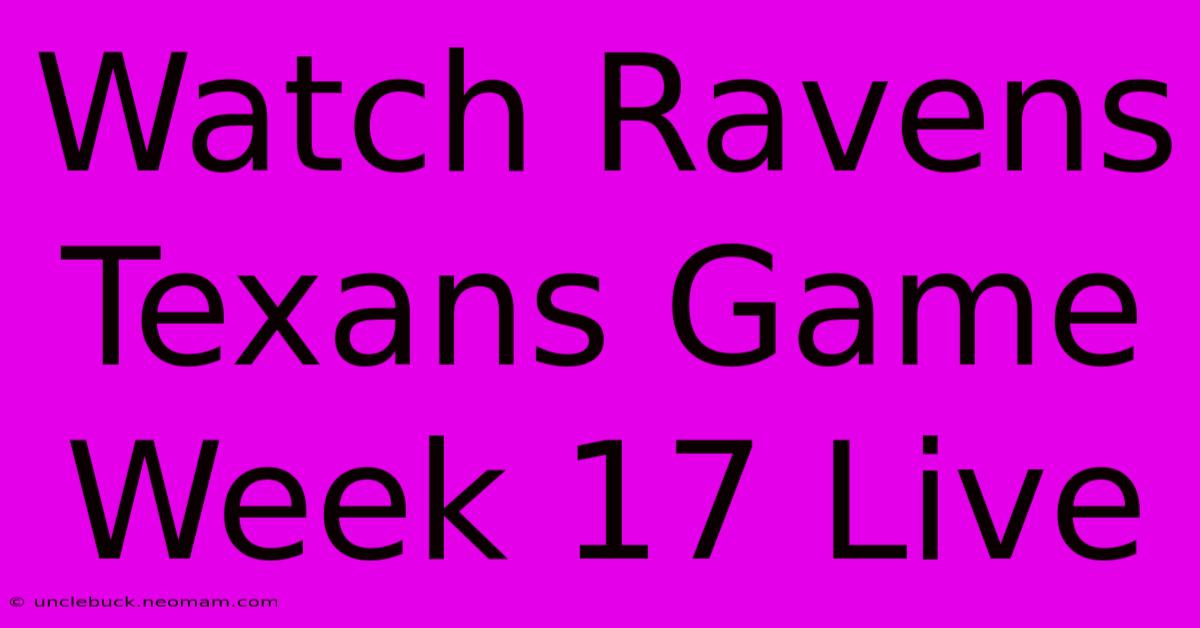 Watch Ravens Texans Game Week 17 Live