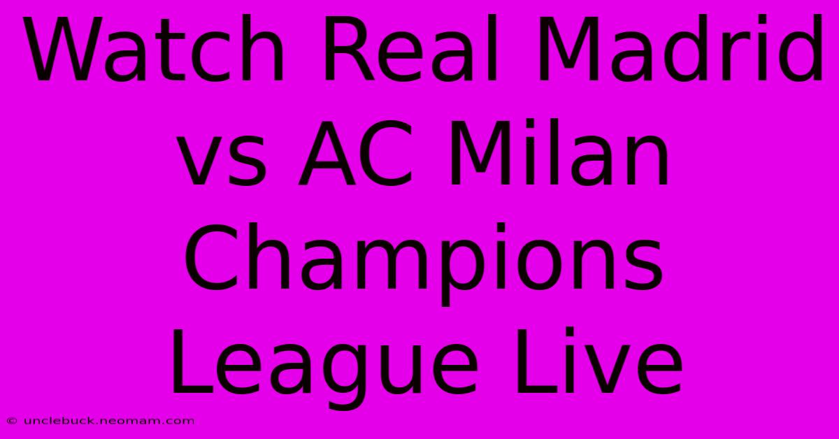 Watch Real Madrid Vs AC Milan Champions League Live