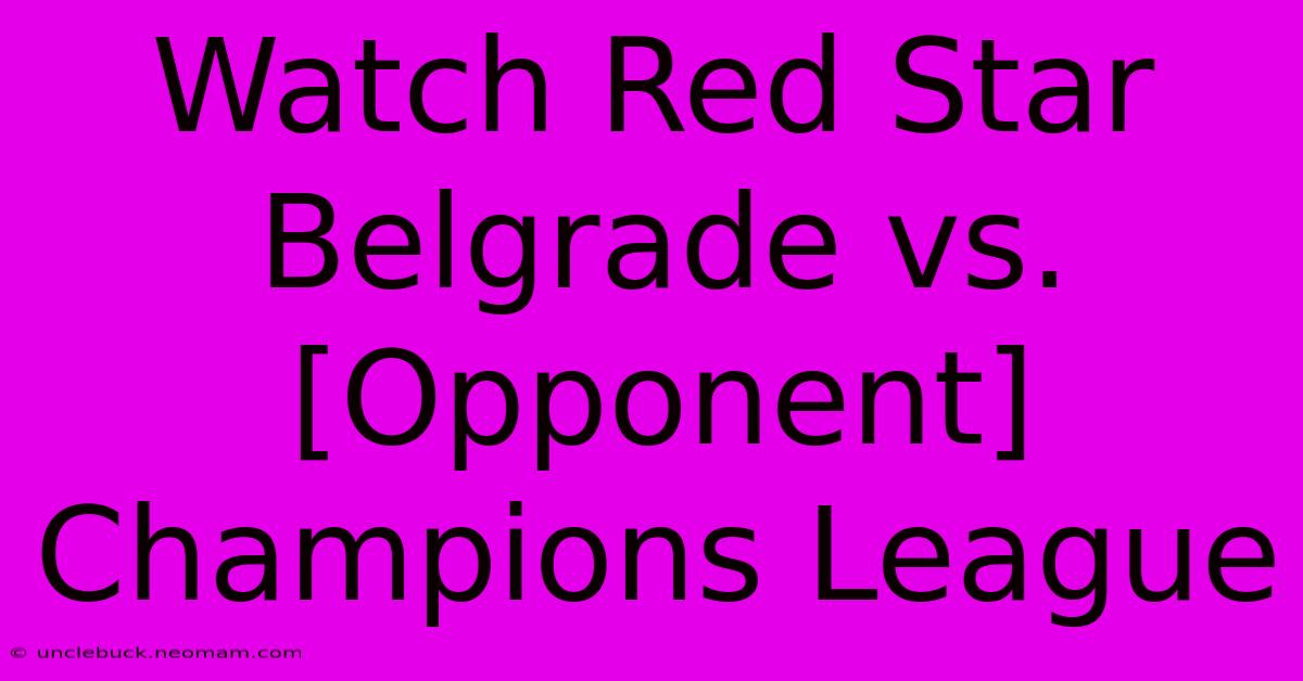 Watch Red Star Belgrade Vs. [Opponent] Champions League