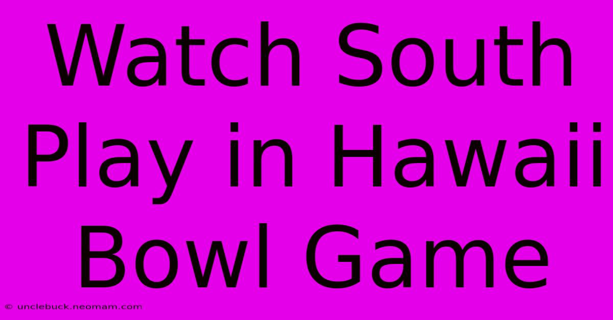 Watch South Play In Hawaii Bowl Game