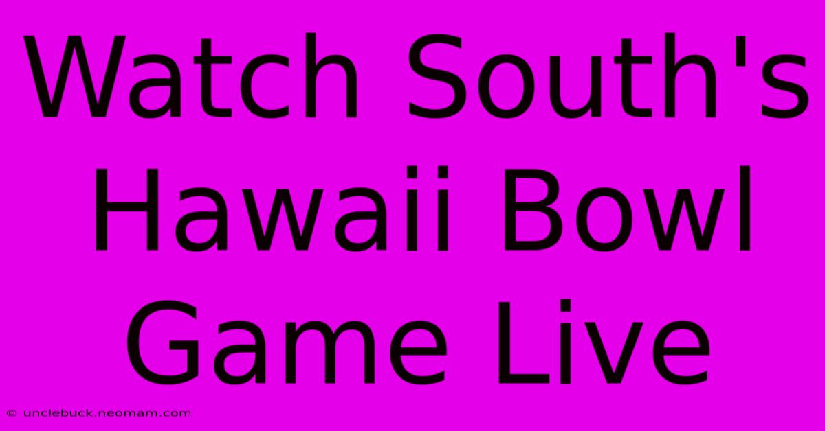 Watch South's Hawaii Bowl Game Live