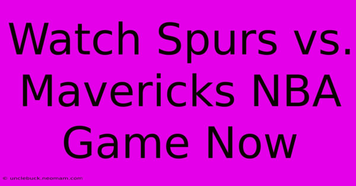 Watch Spurs Vs. Mavericks NBA Game Now 