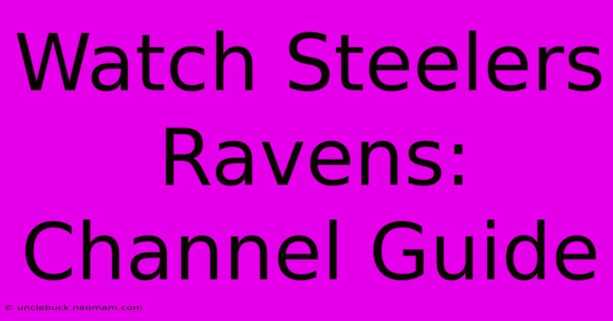 Watch Steelers Ravens: Channel Guide