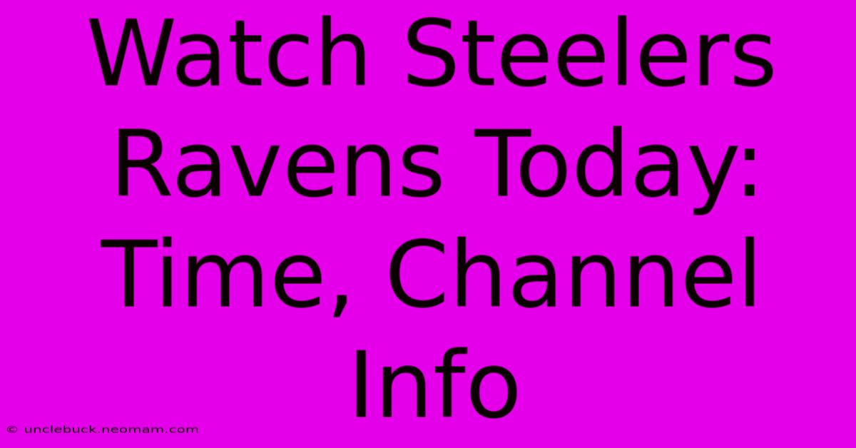 Watch Steelers Ravens Today: Time, Channel Info