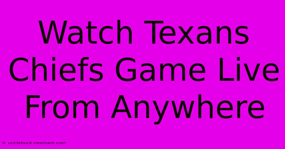 Watch Texans Chiefs Game Live From Anywhere