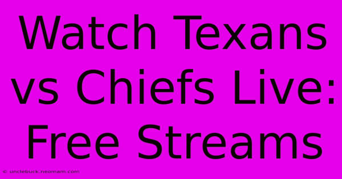 Watch Texans Vs Chiefs Live: Free Streams