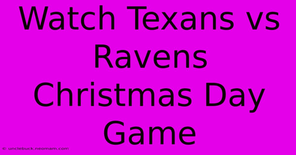 Watch Texans Vs Ravens Christmas Day Game