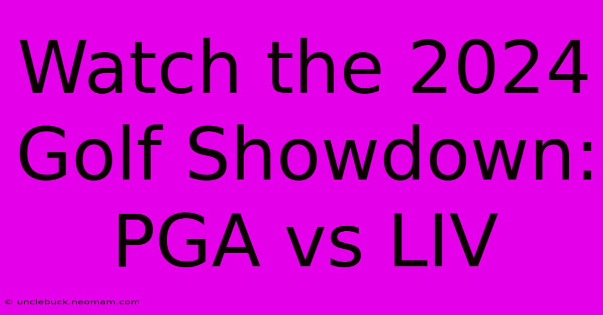 Watch The 2024 Golf Showdown: PGA Vs LIV