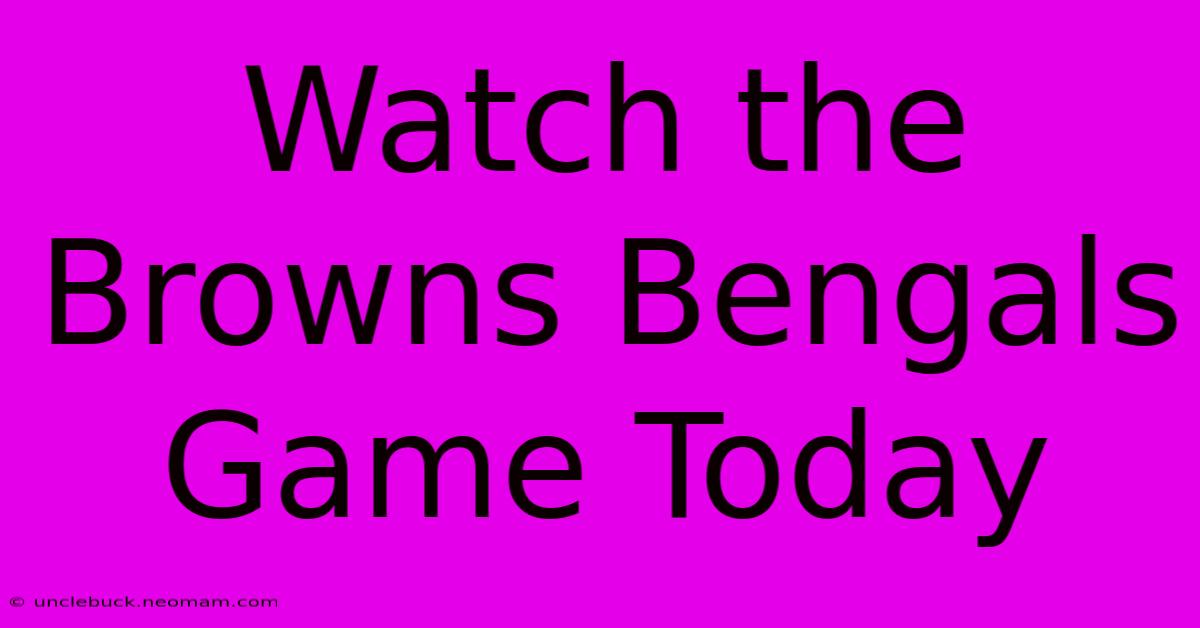 Watch The Browns Bengals Game Today