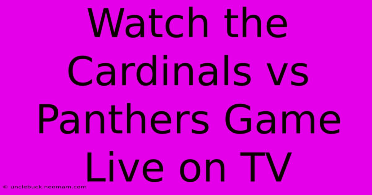 Watch The Cardinals Vs Panthers Game Live On TV