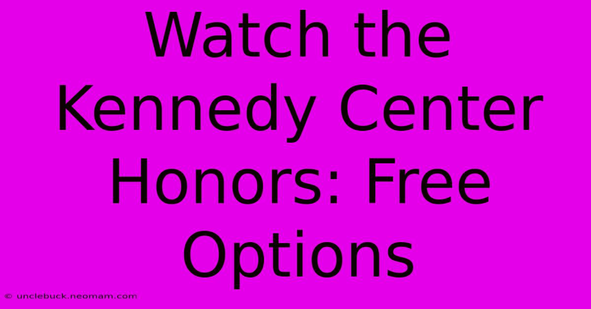 Watch The Kennedy Center Honors: Free Options