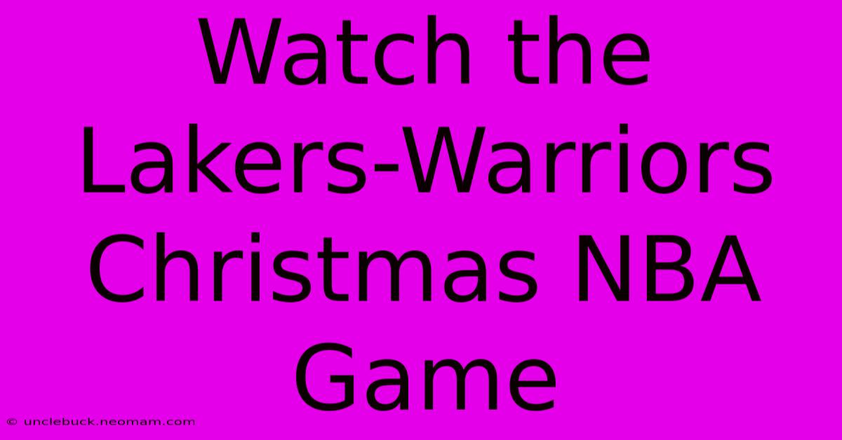 Watch The Lakers-Warriors Christmas NBA Game